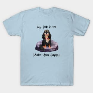 My job is to make you happy. Black and Tan Cavalier Gifts T-Shirt